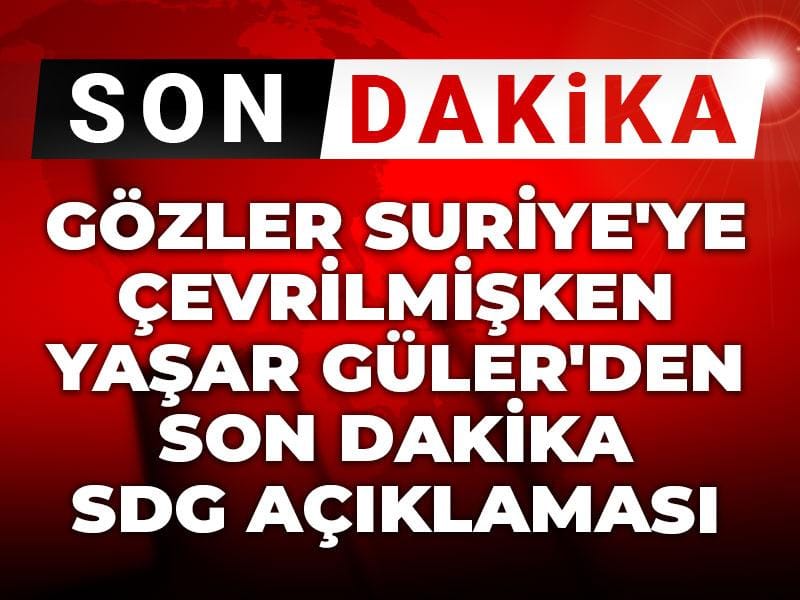 gozler suriyeye cevrilmisken yasar gulerden son dakika sdg aciklamasi JuCkcehD